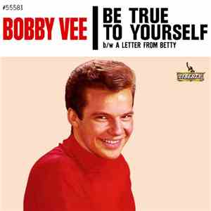 Bobby Vee - Be True To Yourself / A Letter From Betty