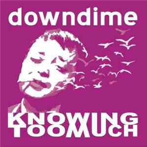 Downdime - Knowing Too Much