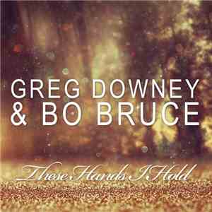 Greg Downey & Bo Bruce - These Hands I Hold