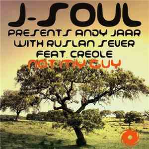 J-Soul Presents Andy Jaar With Ruslan Sever Feat. Creole - Not My Guy
