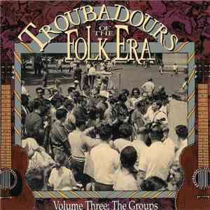 Various - Troubadours Of The Folk Era, Volume 3: The Groups