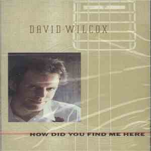 David Wilcox - How Did You Find Me Here