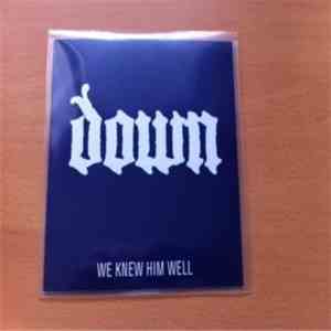 Down - We Knew Him Well