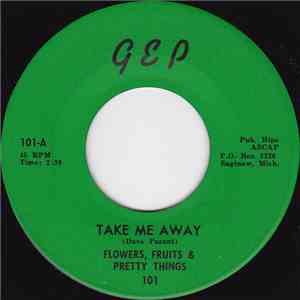 Flowers, Fruits & Pretty Things - Take Me Away / Wanting You