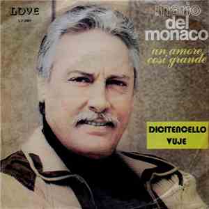 Mario del Monaco - Un Amore Così Grande / Dicitencello Vuje