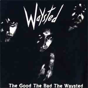 Waysted - The Good The Bad The Waysted