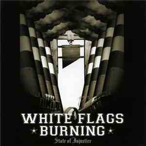 White Flags Burning - State Of Injustice