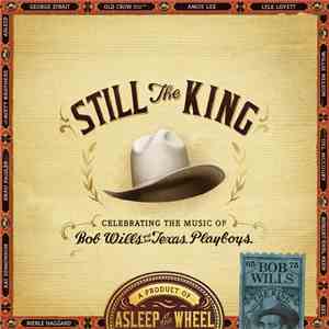 Asleep At The Wheel - Still The King: Celebrating The Music Of Bob Wills An ...