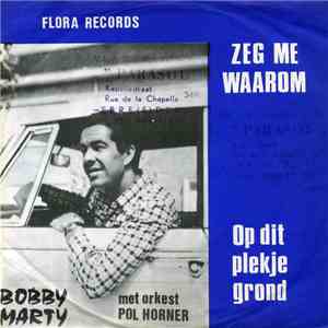 Bobby Marty - Zeg Me Waarom / Op Dit Plekje Grond