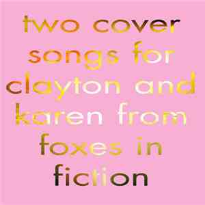 Foxes In Fiction - Two Covers Songs For Clayton And Karen