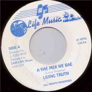 Living Truth - A Bae Mek We Bae