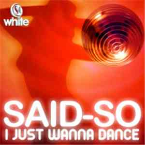 Said-So - I Just Wanna Dance
