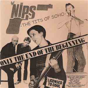 The Nips - The Tits Of Soho - Only The End Of The Beginning