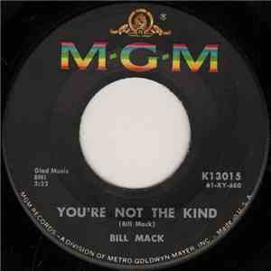 Bill Mack - You're Not The Kind / Please Don't Let Her Know