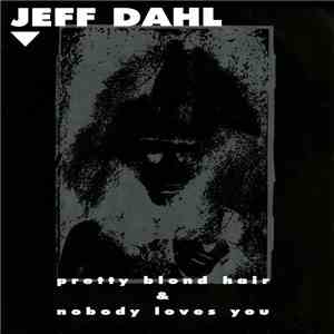 Jeff Dahl - Pretty Blond Hair & Nobody Loves You