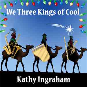 Kathy Ingraham - We Three Kings Of Cool