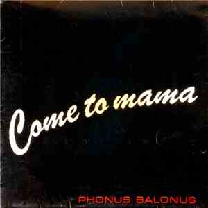 Phonus Balonus - Come To Mama