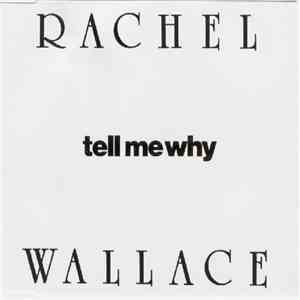 Rachel Wallace - Tell Me Why