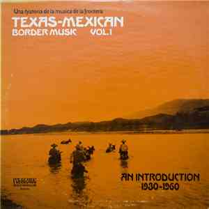 Various - Texas-Mexican Border Music Vol. 1 - An Introduction 1930-1960