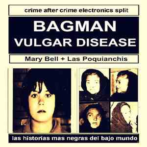Bagman  + Vulgar Disease - Mary Bell + Las Poquianchis
