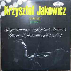 Krzysztof Jakowicz , Plays Szymanowski / Ysaÿe - Mythes 3 Poems / 2 Sonates ...