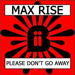 Max Rise - Please Don't Go Away