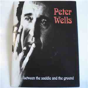 Peter Wells - Between The Saddle And The Ground