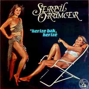 Serpil Örümcer - Kerize Bak Kerize
