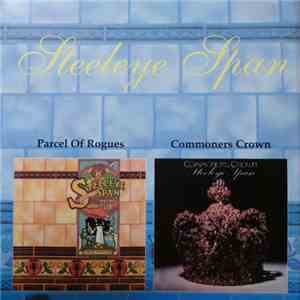 Steeleye Span - Parcel Of Rogues / Commoners Crown