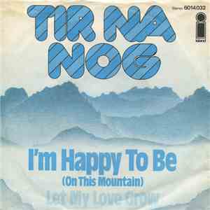 Tir Na Nog - I'm Happy To Be (On This Mountain)
