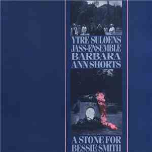 Ytre Suløens Jass-Ensemble, Barbara Ann Shorts - A Stone For Bessie Smith