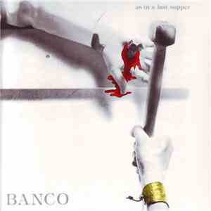 Banco - As In A Last Supper