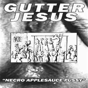 Gutter Jesus - Necro Applesauce Pussy