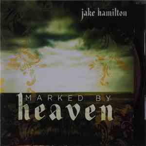 Jake Hamilton  - Marked By Heaven
