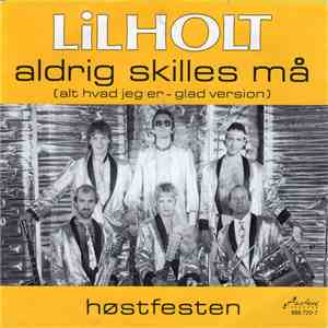 Lilholt - Aldrig Skilles Må (Alt Hvad Jeg Er - Glad Version)