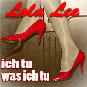 Lola Lee - Ich Tu Was Ich Tu