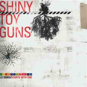 Shiny Toy Guns - Le Disko / Starts With One