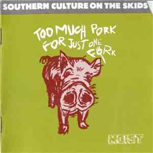 Southern Culture On The Skids - Too Much Pork For Just One Fork