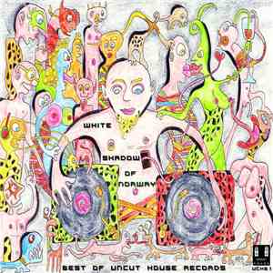 The White Shadow - Best Of Uncut House Records