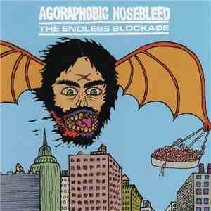 Agoraphobic Nosebleed / The Endless Blockade - Agoraphobic Nosebleed / The  ...