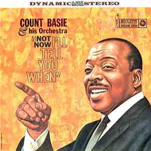 Count Basie Orchestra - Not Now, I'll Tell You When