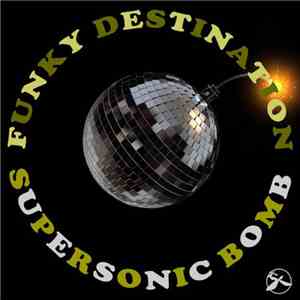 Funky Destination - Supersonic Bomb