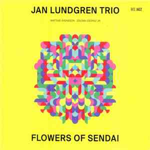 Jan Lundgren Trio - Flowers Of Sendai