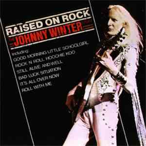 Johnny Winter - Raised On Rock The Johnny Winter Story