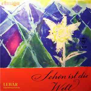 Lehár - Schön Ist Die Welt (Operettenquerschnitt)