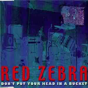 Red Zebra - Don't Put Your Head In A Bucket