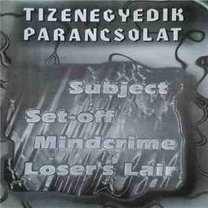 Subject , Set-Off , Mindcrime , Loser's Lair - Tizenegyedik Parancsolat