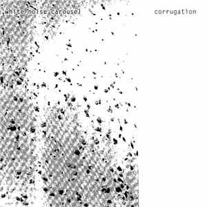 White Noise Carousel - Corrugation