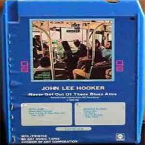 John Lee Hooker - Never Get Out Of These Blues Alive
