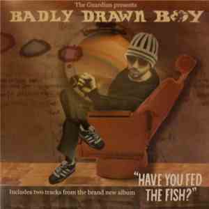 Badly Drawn Boy - Have You Fed The Fish?